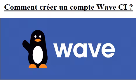 Comment ouvrir un compte Wave Cote d'Ivoire ?